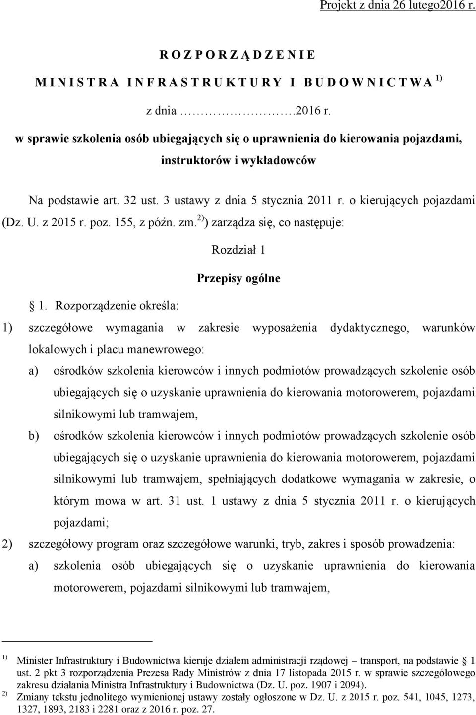 Rozporządzenie określa: 1) szczegółowe wymagania w zakresie wyposażenia dydaktycznego, warunków lokalowych i placu manewrowego: a) ośrodków szkolenia kierowców i innych podmiotów prowadzących