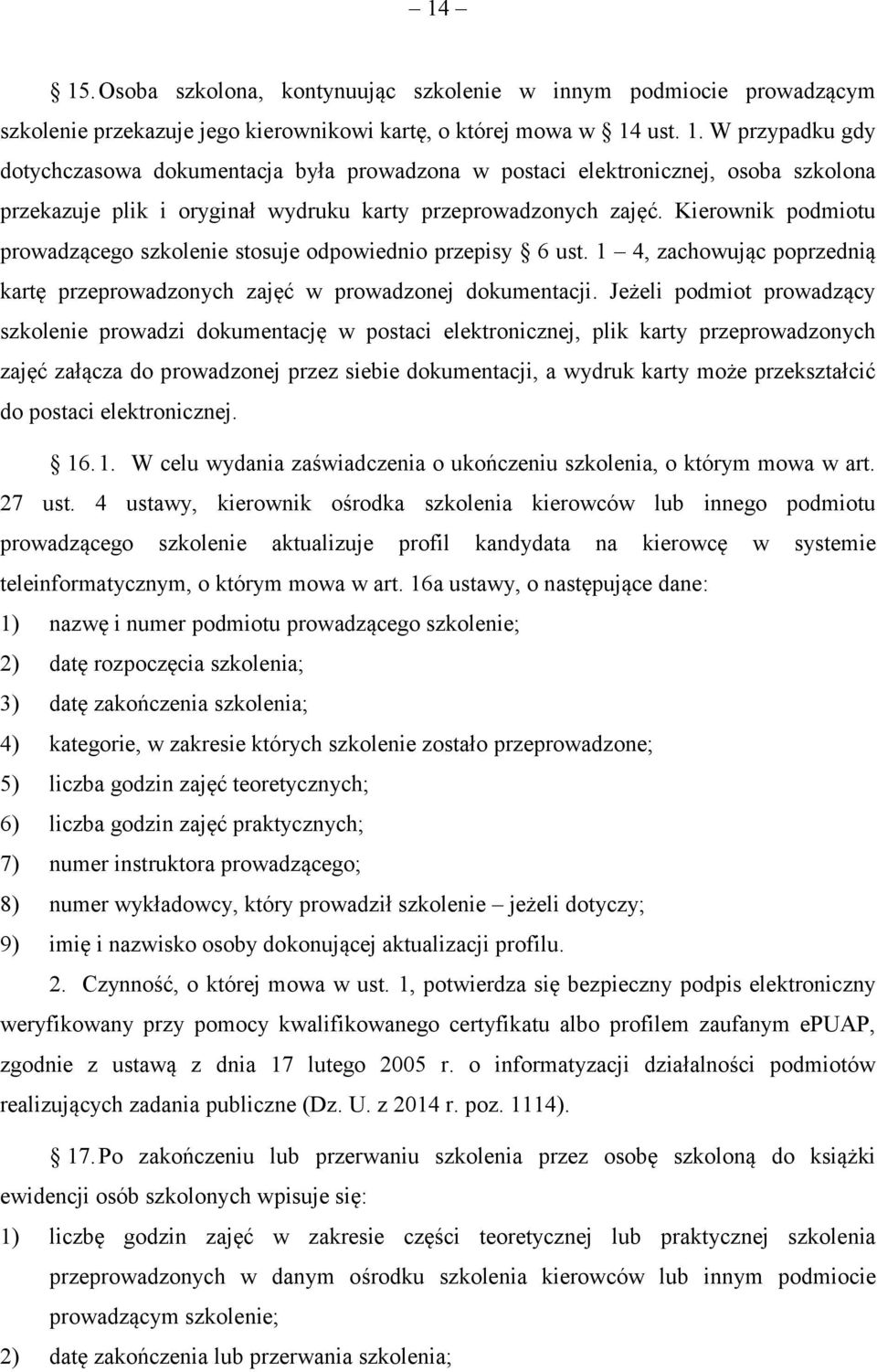 Jeżeli podmiot prowadzący szkolenie prowadzi dokumentację w postaci elektronicznej, plik karty przeprowadzonych zajęć załącza do prowadzonej przez siebie dokumentacji, a wydruk karty może