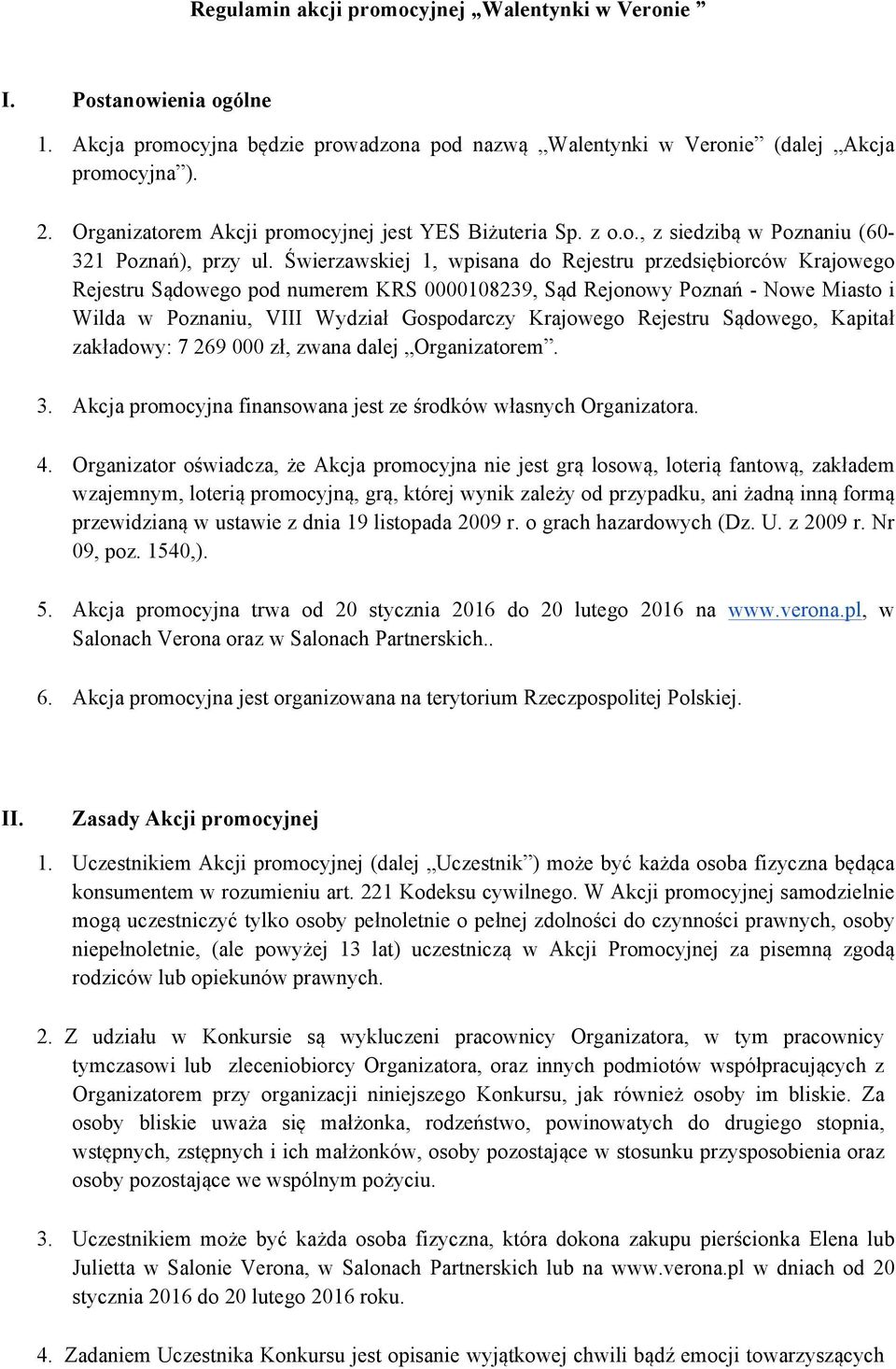 Świerzawskiej 1, wpisana do Rejestru przedsiębiorców Krajowego Rejestru Sądowego pod numerem KRS 0000108239, Sąd Rejonowy Poznań - Nowe Miasto i Wilda w Poznaniu, VIII Wydział Gospodarczy Krajowego