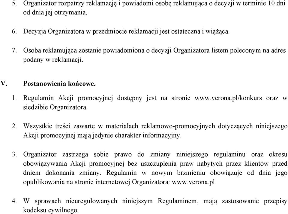 verona.pl/konkurs oraz w siedzibie Organizatora. 2. Wszystkie treści zawarte w materiałach reklamowo-promocyjnych dotyczących niniejszego Akcji promocyjnej mają jedynie charakter informacyjny. 3.