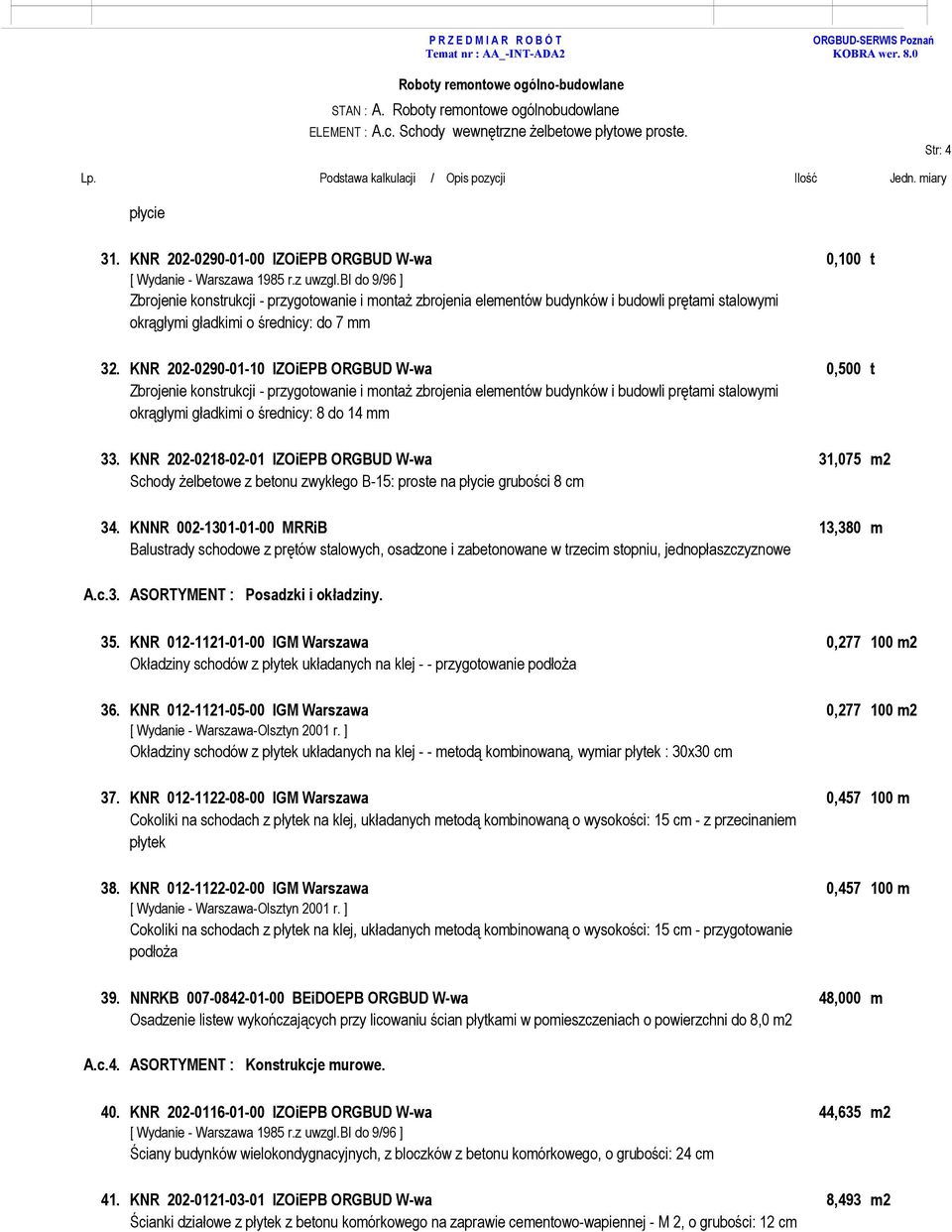 KNR 202-0290-01-10 IZOiEPB ORGBUD W-wa 0,500 t Zbrojenie konstrukcji - przygotowanie i montaż zbrojenia elementów budynków i budowli prętami stalowymi okrągłymi gładkimi o średnicy: 8 do 14 mm 33.