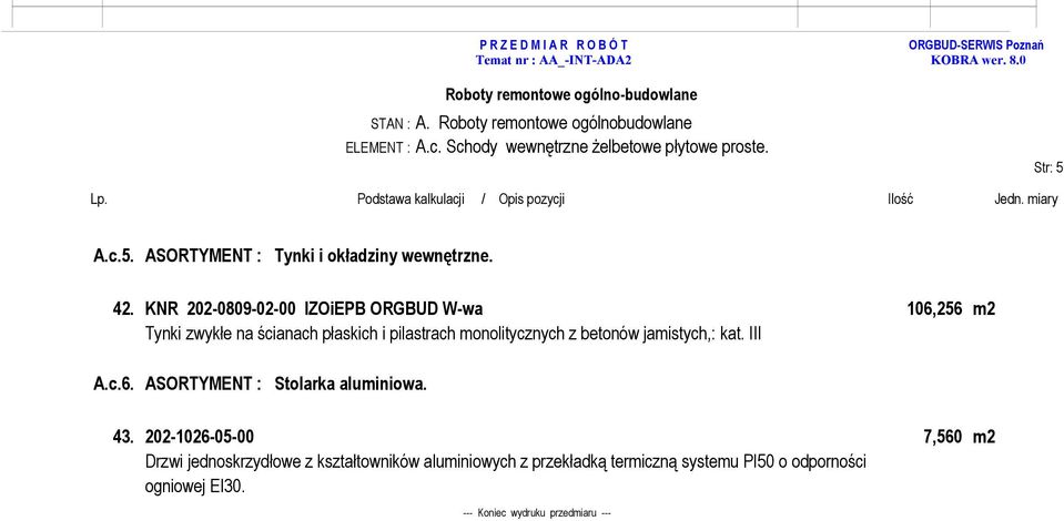 monolitycznych z betonów jamistych,: kat. III A.c.6. ASORTYMENT : Stolarka aluminiowa. 43.