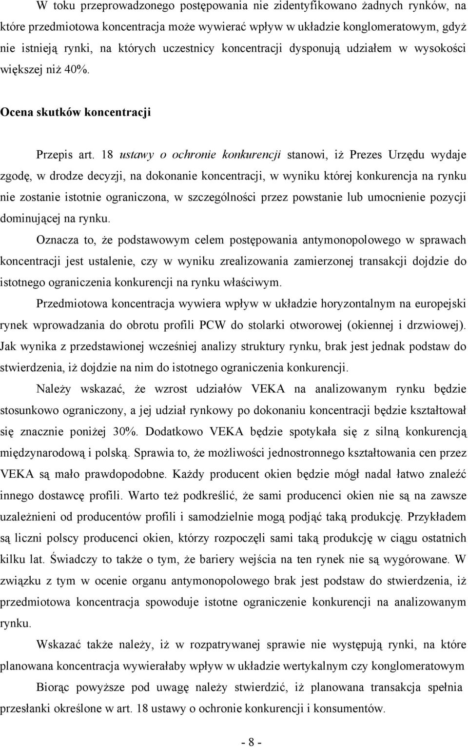 18 ustawy o ochronie konkurencji stanowi, iŝ Prezes Urzędu wydaje zgodę, w drodze decyzji, na dokonanie koncentracji, w wyniku której konkurencja na rynku nie zostanie istotnie ograniczona, w