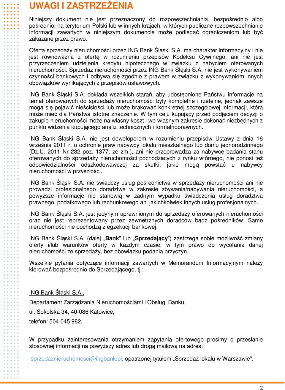 ma charakter informacyjny i nie jest równoważna z ofertą w rozumieniu przepisów Kodeksu Cywilnego, ani nie jest przyrzeczeniem udzielenia kredytu hipotecznego w związku z nabyciem oferowanych