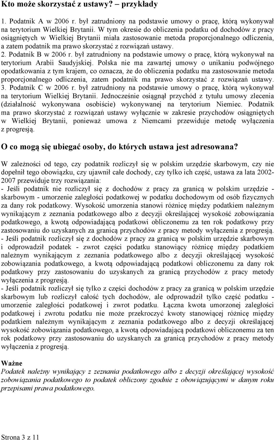 2. Podatnik B w 2006 r. był zatrudniony na podstawie umowy o pracę, którą wykonywał na terytorium Arabii Saudyjskiej.