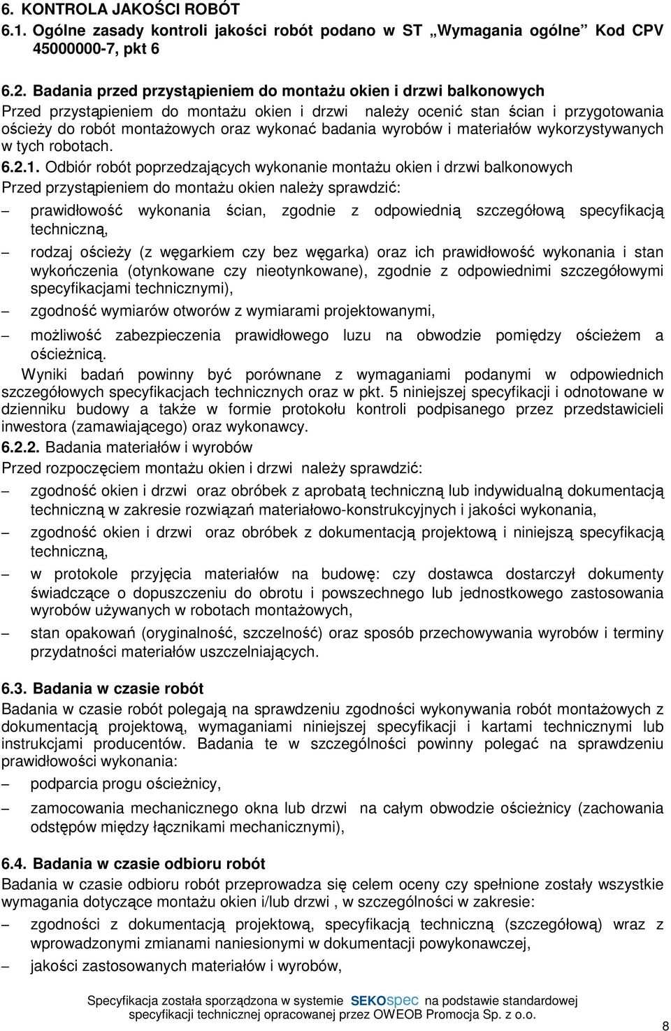 badania wyrobów i materiałów wykorzystywanych w tych robotach. 6.2.1.