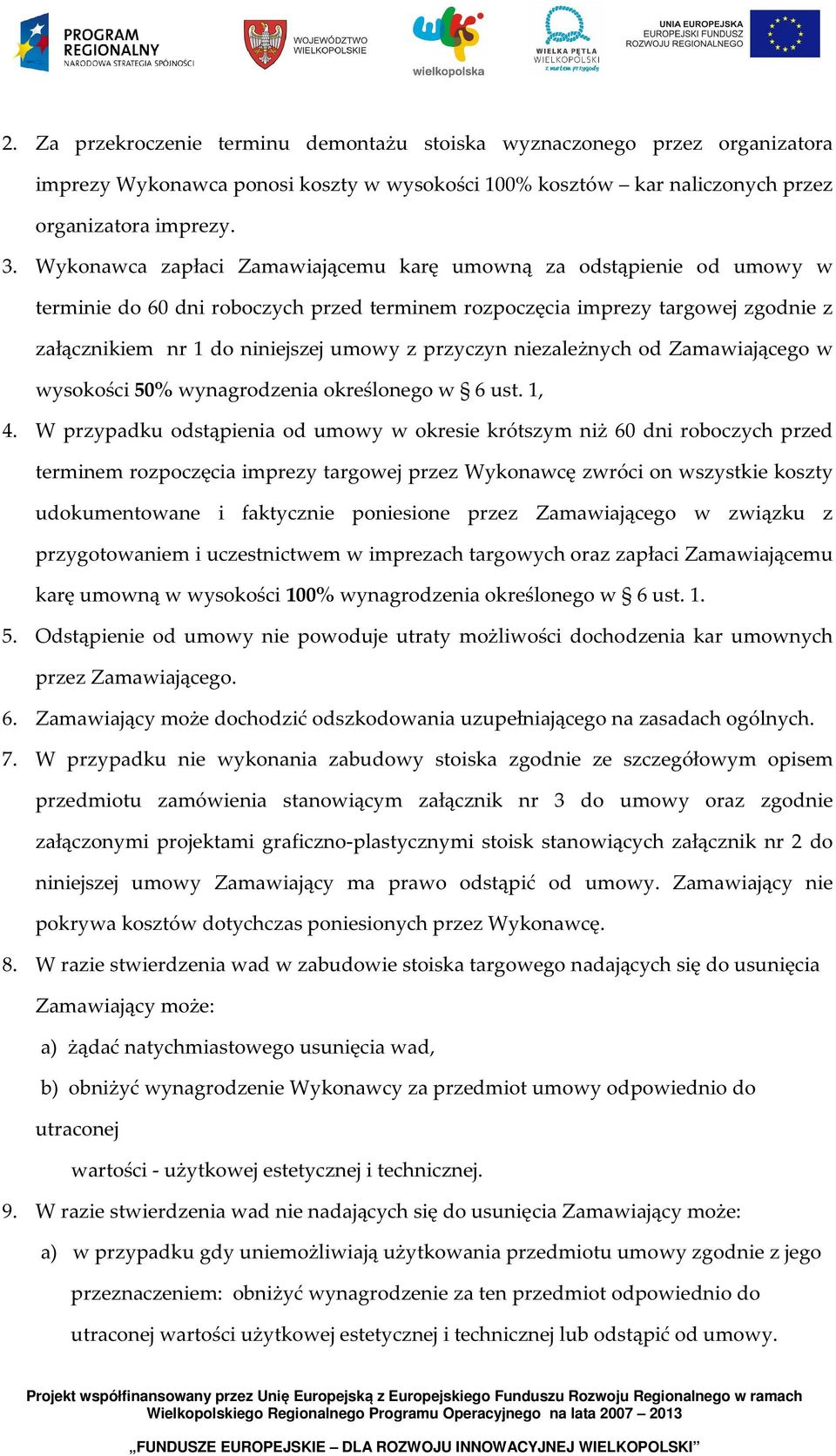 przyczyn niezależnych od Zamawiającego w wysokości 50% wynagrodzenia określonego w 6 ust. 1, 4.