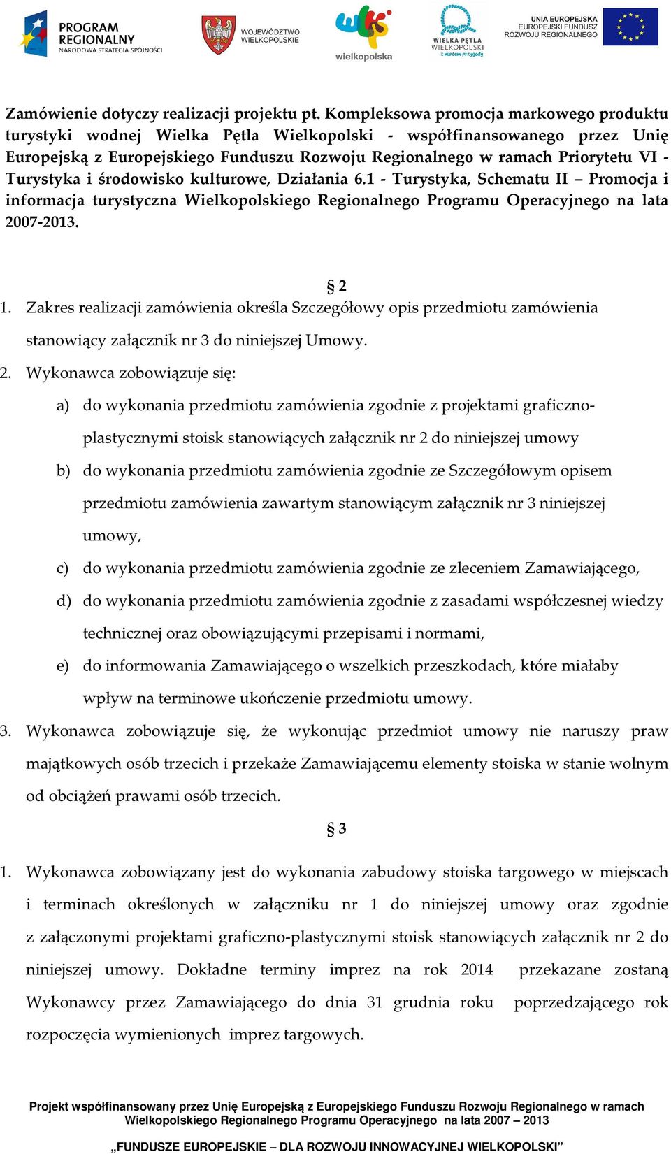 Turystyka i środowisko kulturowe, Działania 6.1 - Turystyka, Schematu II Promocja i informacja turystyczna Wielkopolskiego Regionalnego Programu Operacyjnego na lata 2007-2013. 2 1.