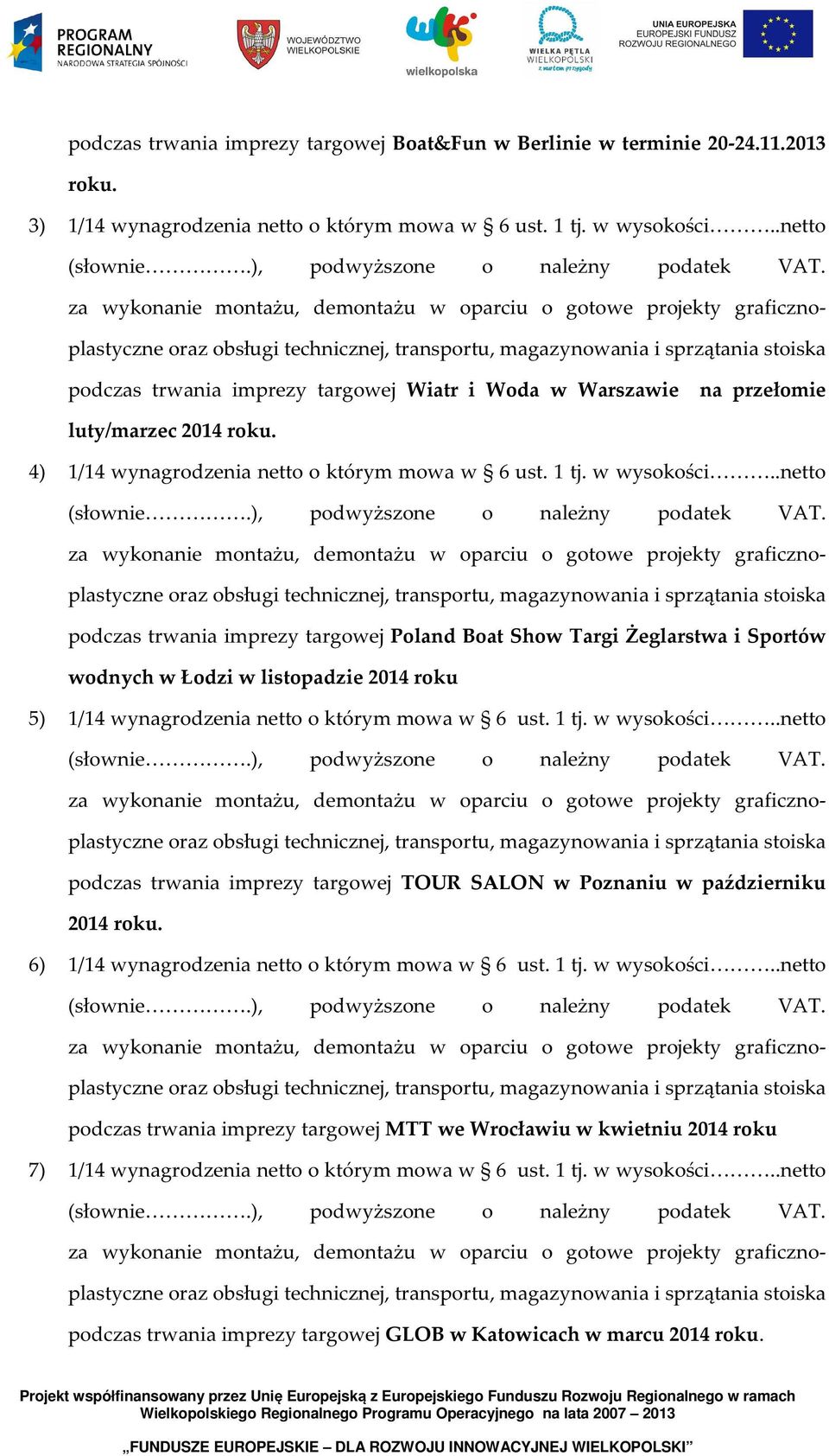 .netto podczas trwania imprezy targowej Poland Boat Show Targi Żeglarstwa i Sportów wodnych w Łodzi w listopadzie 2014 roku 5) 1/14 wynagrodzenia netto o którym mowa w 6 ust. 1 tj. w wysokości.