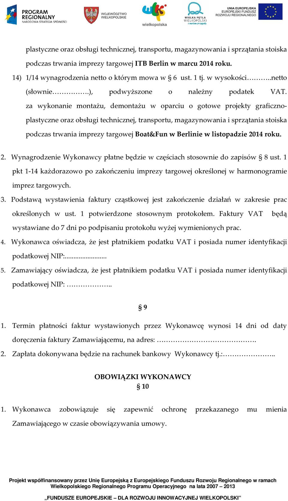1 pkt 1-14 każdorazowo po zakończeniu imprezy targowej określonej w harmonogramie imprez targowych. 3.
