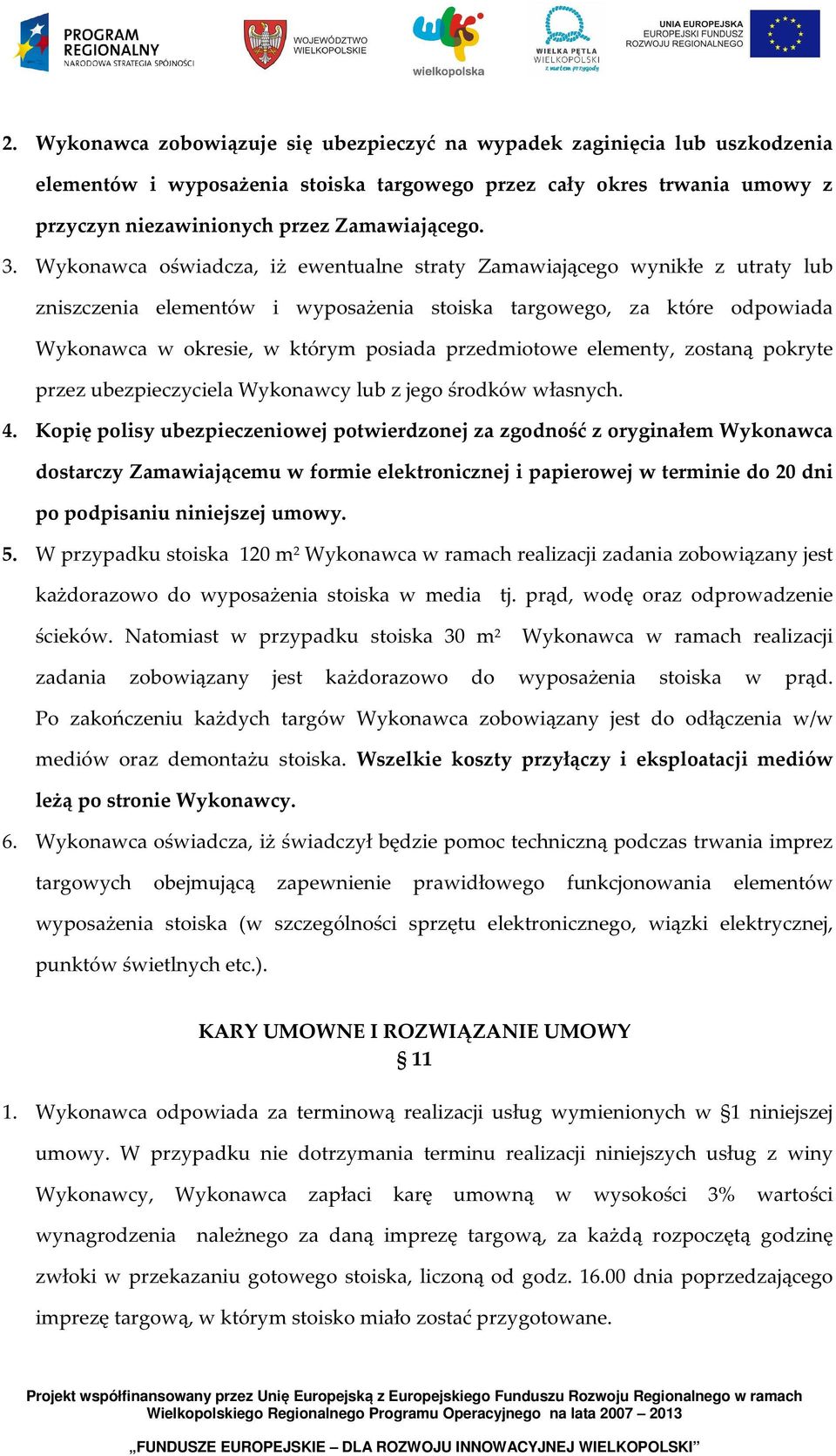 przedmiotowe elementy, zostaną pokryte przez ubezpieczyciela Wykonawcy lub z jego środków własnych. 4.