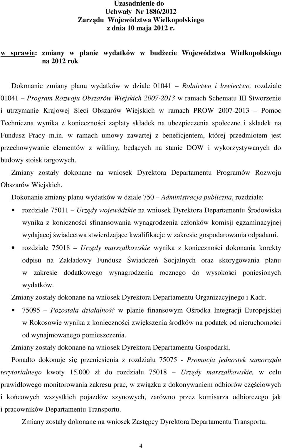 Wiejskich 2007-2013 w ramach Schematu III Stworzenie i utrzymanie Krajowej Sieci Obszarów Wiejskich w ramach PROW 2007-2013 Pomoc Techniczna wynika z konieczności zapłaty składek na ubezpieczenia