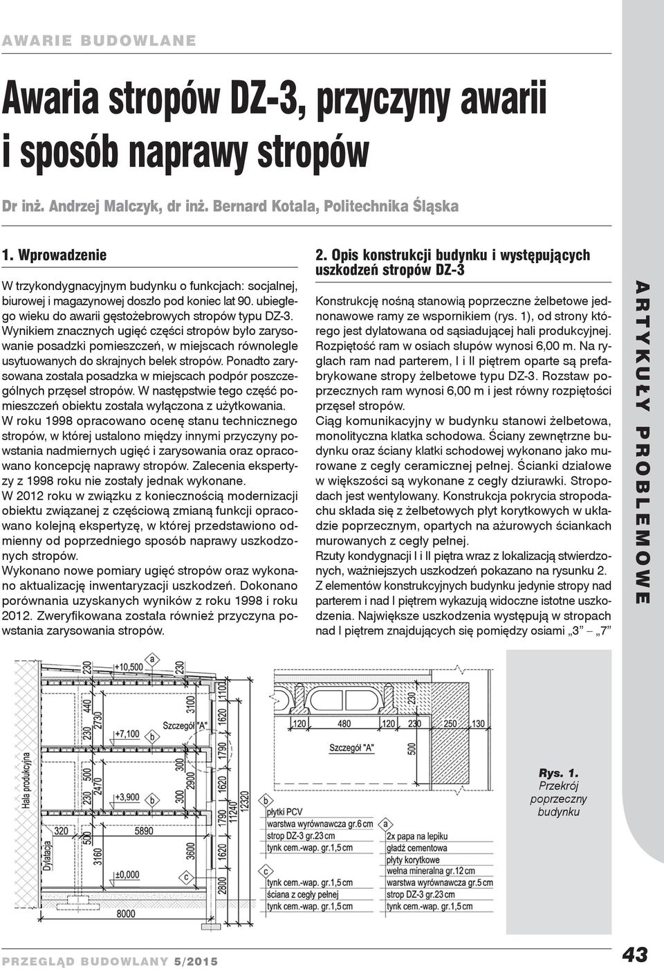 Wynikiem znacznych ugięć części stropów było zarysowanie posadzki pomieszczeń, w miejscach równolegle usytuowanych do skrajnych belek stropów.