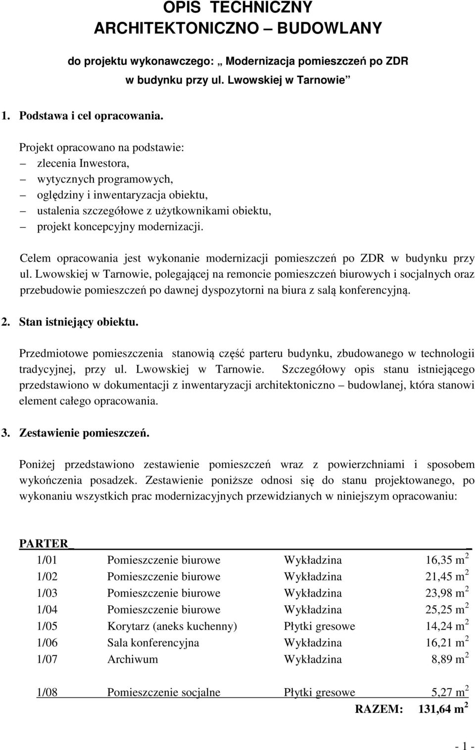 Celem opracowania jest wykonanie modernizacji pomieszczeń po ZDR w budynku przy ul.