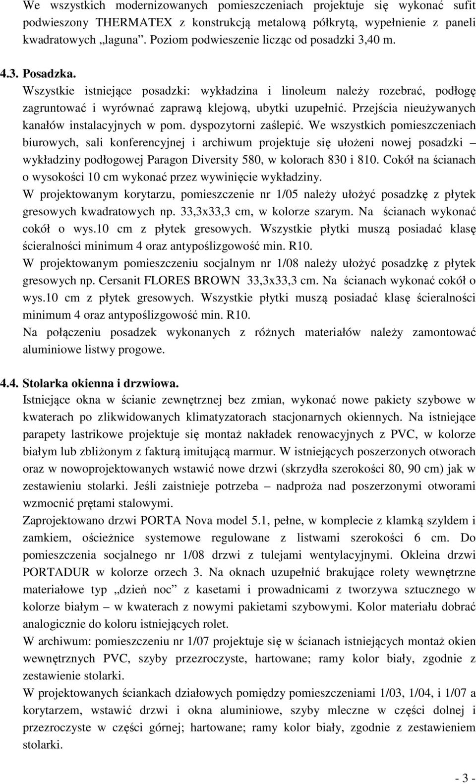 Przejścia nieużywanych kanałów instalacyjnych w pom. dyspozytorni zaślepić.
