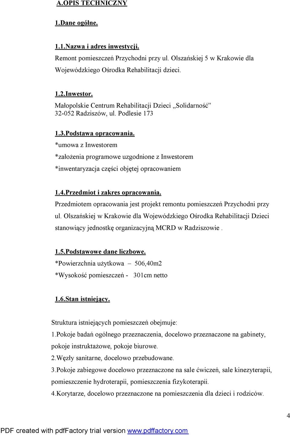 *umowa z Inwestorem *założenia programowe uzgodnione z Inwestorem *inwentaryzacja części objętej opracowaniem 1.4.Przedmiot i zakres opracowania.