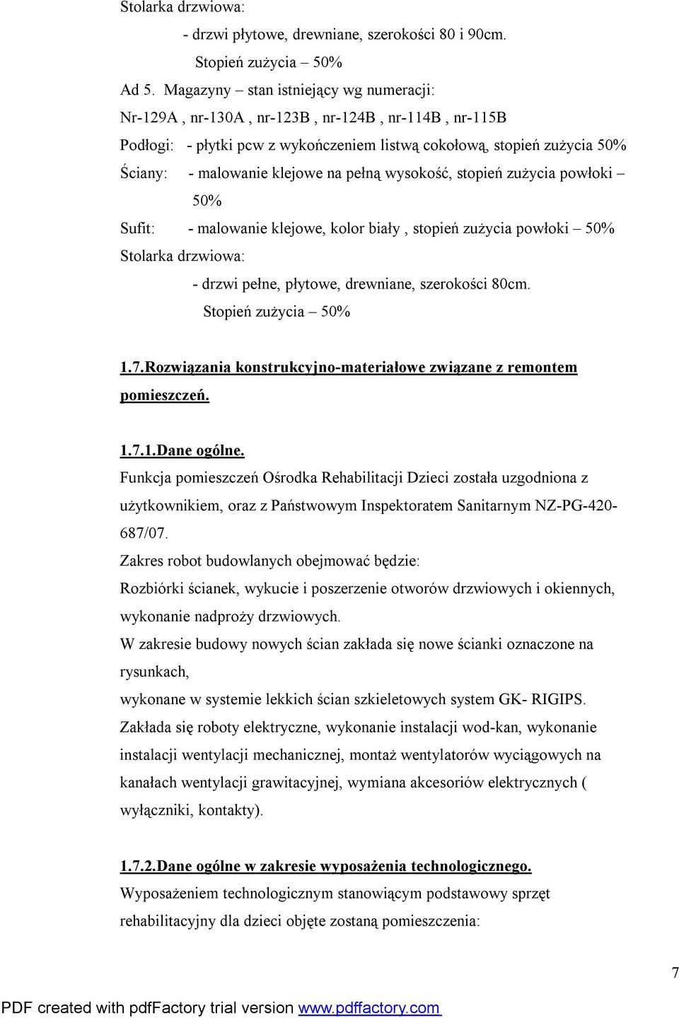 pełną wysokość, stopień zużycia powłoki 50% Sufit: - malowanie klejowe, kolor biały, stopień zużycia powłoki 50% - drzwi pełne, płytowe, drewniane, szerokości 80cm. Stopień zużycia 50% 1.7.