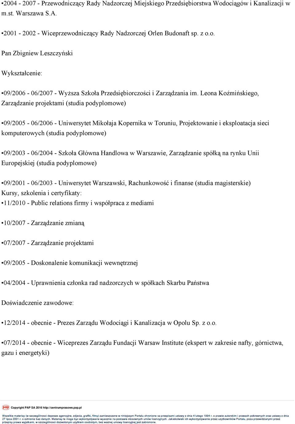 09/2003-06/2004 - Szkoła Główna Handlowa w Warszawie, Zarządzanie spółką na rynku Unii Europejskiej (studia podyplomowe) 09/2001-06/2003 - Uniwersytet Warszawski, Rachunkowość i finanse (studia