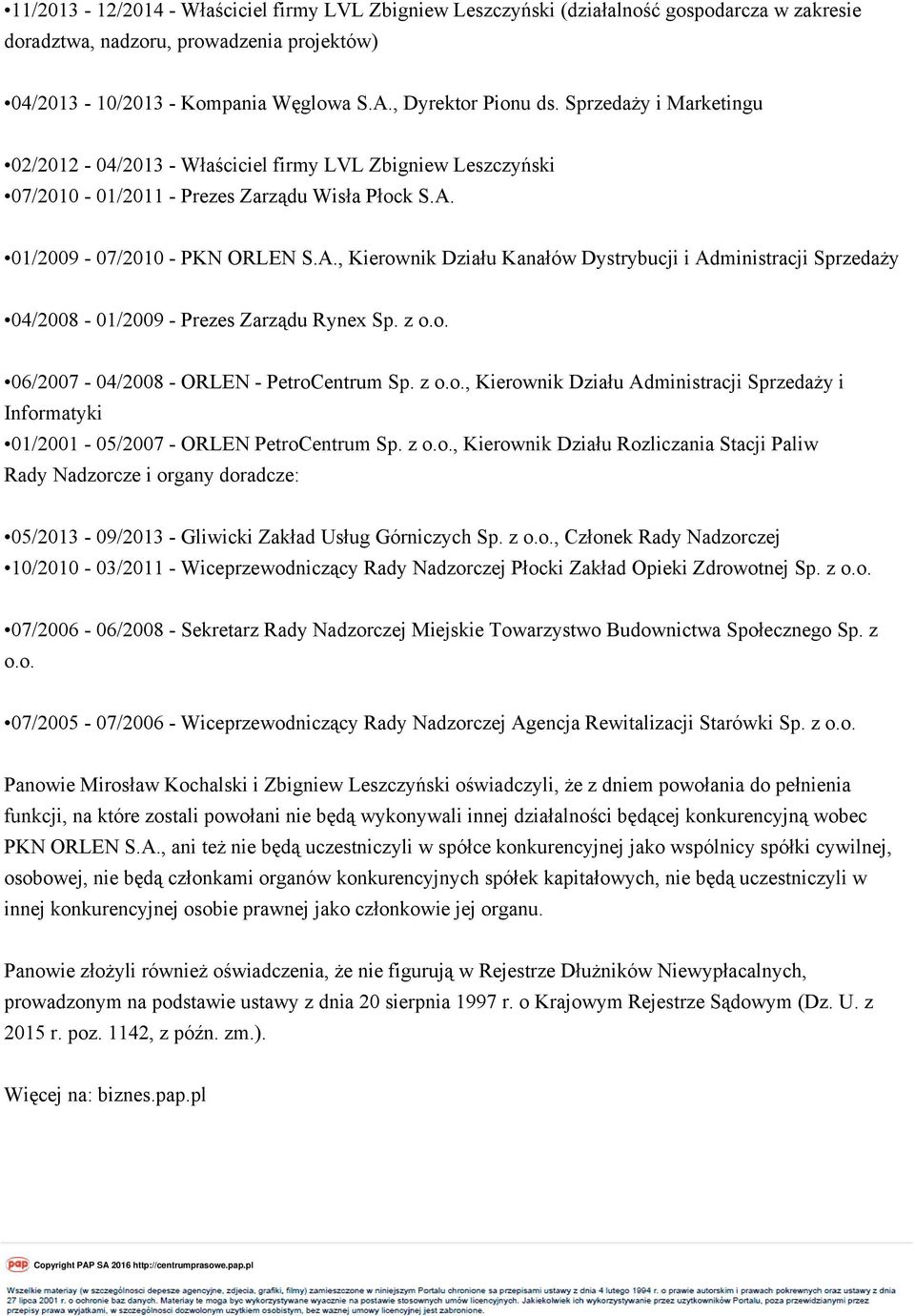 01/2009-07/2010 - PKN ORLEN S.A., Kierownik Działu Kanałów Dystrybucji i Administracji Sprzedaży 04/2008-01/2009 - Prezes Zarządu Rynex Sp. z o.o. 06/2007-04/2008 - ORLEN - PetroCentrum Sp. z o.o., Kierownik Działu Administracji Sprzedaży i Informatyki 01/2001-05/2007 - ORLEN PetroCentrum Sp.