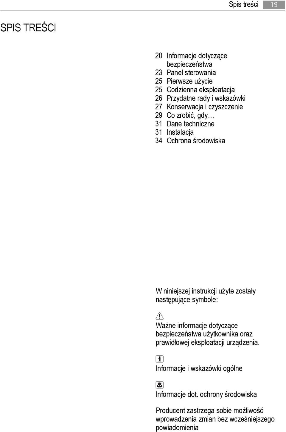 instrukcji użyte zostały następujące symbole: Ważne informacje dotyczące bezpieczeństwa użytkownika oraz prawidłowej eksploatacji urządzenia.