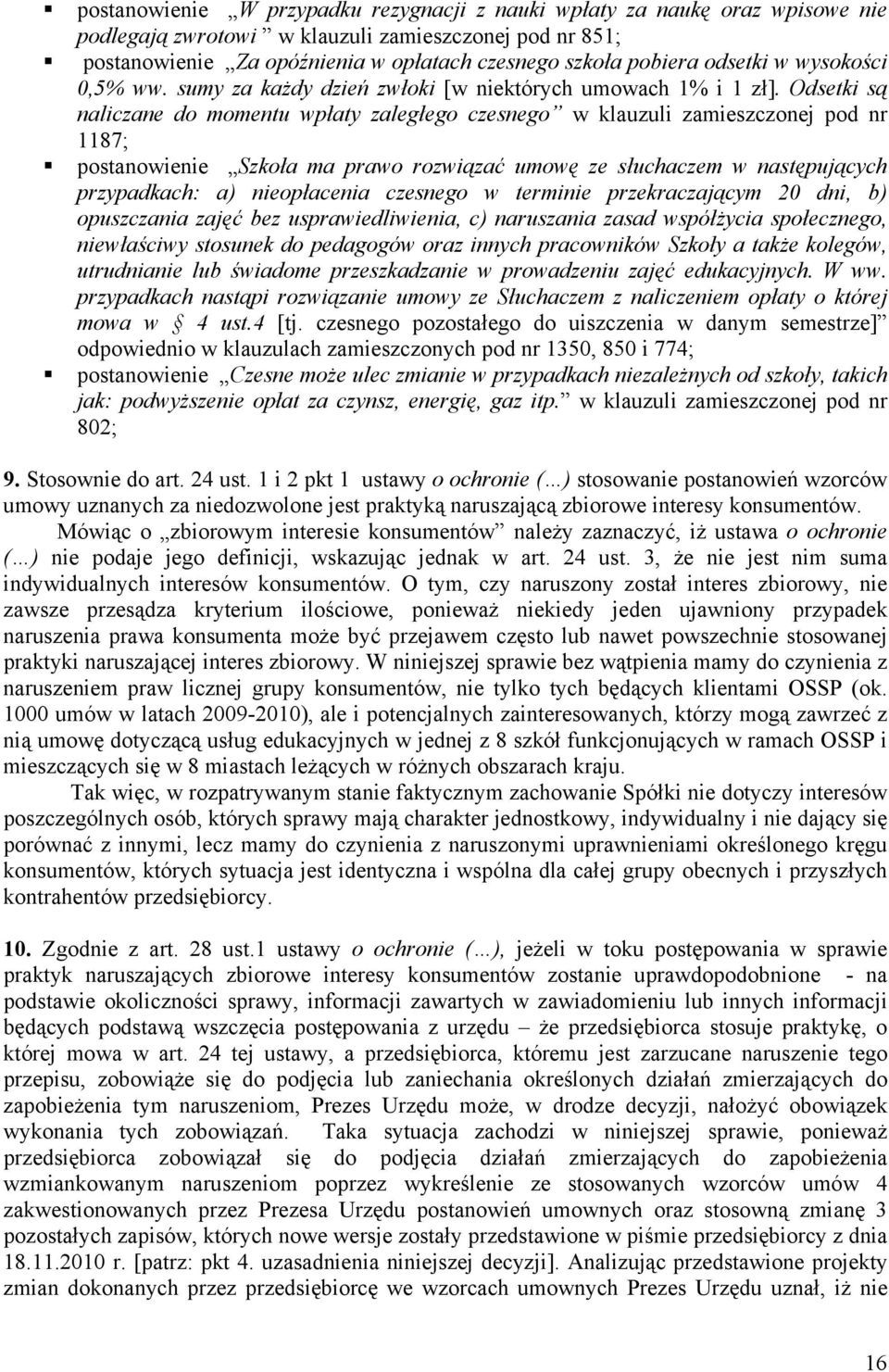 Odsetki są naliczane do momentu wpłaty zaległego czesnego w klauzuli zamieszczonej pod nr 1187; postanowienie Szkoła ma prawo rozwiązać umowę ze słuchaczem w następujących przypadkach: a)
