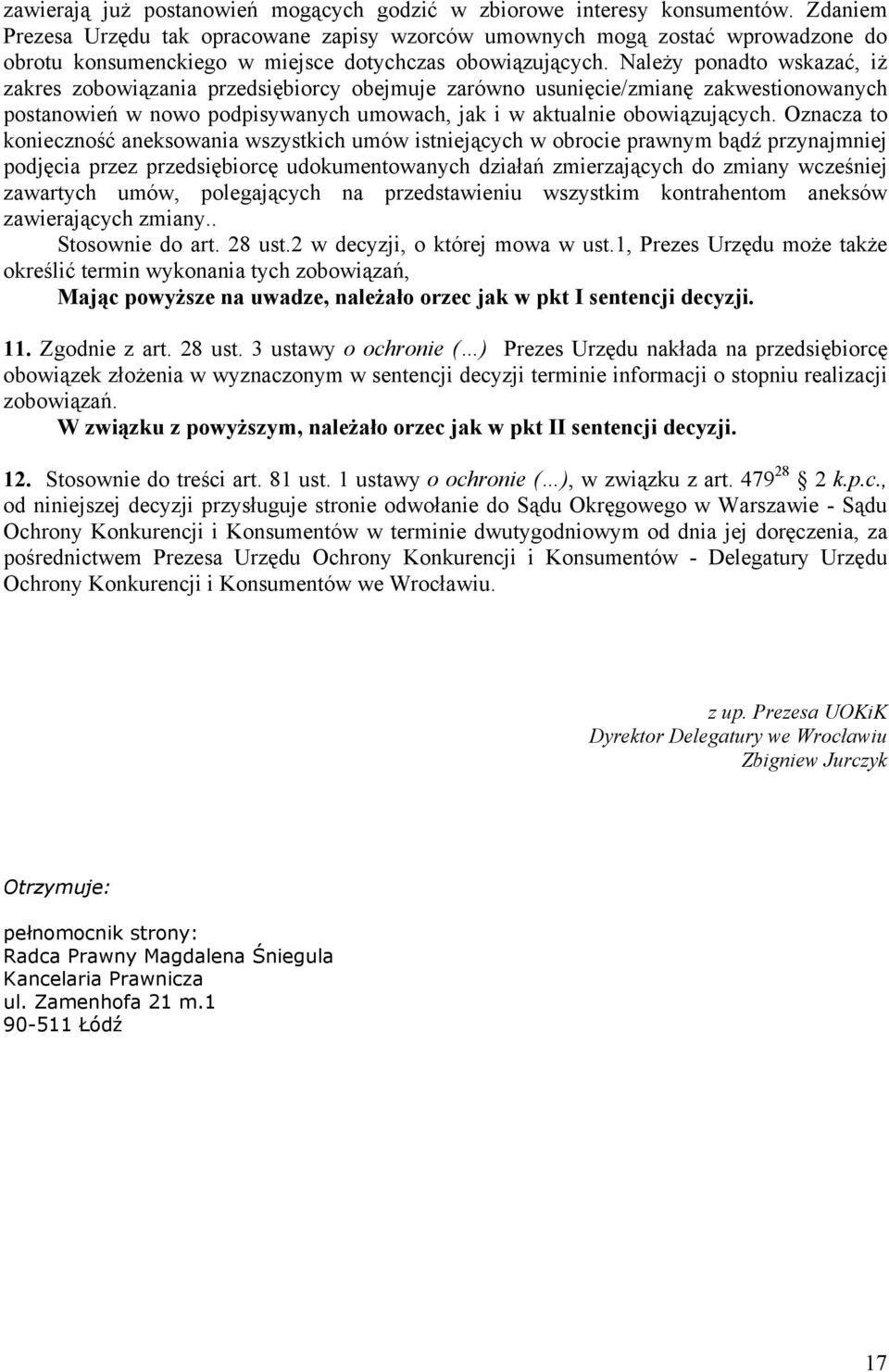 Należy ponadto wskazać, iż zakres zobowiązania przedsiębiorcy obejmuje zarówno usunięcie/zmianę zakwestionowanych postanowień w nowo podpisywanych umowach, jak i w aktualnie obowiązujących.