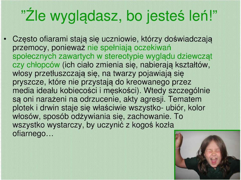dziewcząt czy chłopców (ich ciało zmienia się, nabierają kształtów, włosy przetłuszczają się, na twarzy pojawiają się pryszcze, które nie przystają do