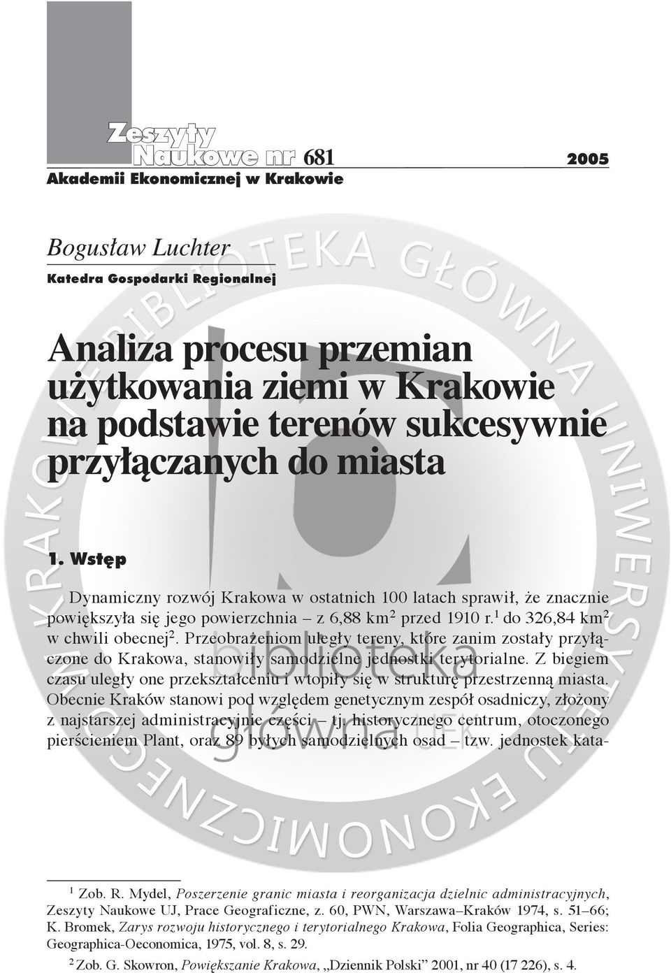 Przeobrażeniom uległy tereny, które zanim zostały przyłączone do Krakowa, stanowiły samodzielne jednostki terytorialne.