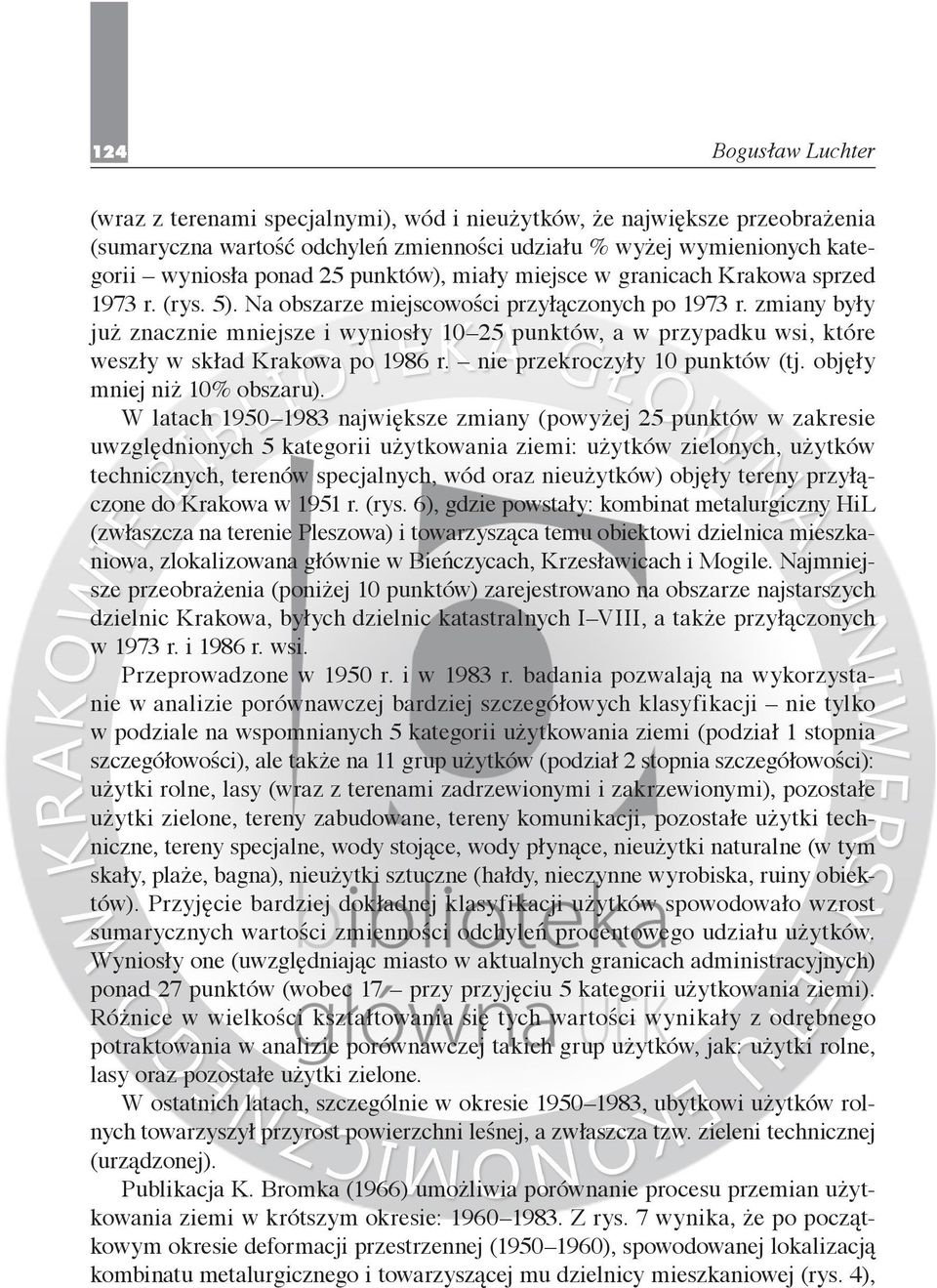 zmiany były już znacznie mniejsze i wyniosły 10 25 punktów, a w przypadku wsi, które weszły w skład Krakowa po 1986 r. nie przekroczyły 10 punktów (tj. objęły mniej niż 10% obszaru).