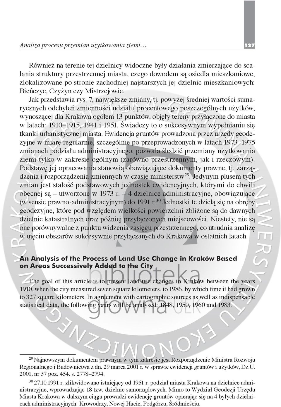 powyżej średniej wartości sumarycznych odchyleń zmienności udziału procentowego poszczególnych użytków, wynoszącej dla Krakowa ogółem 13 punktów, objęły tereny przyłączone do miasta w latach: 1910