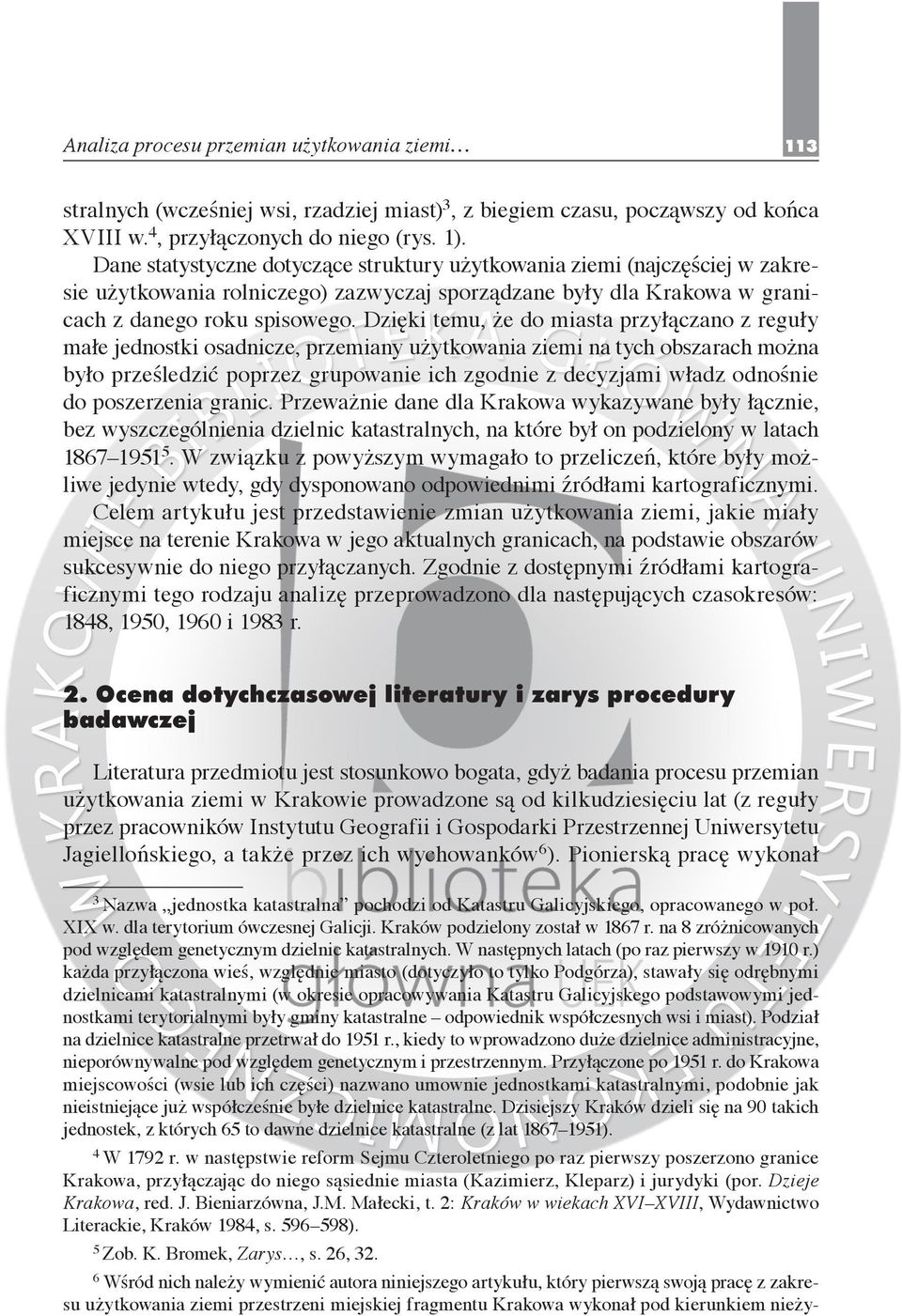 Dzięki temu, że do miasta przyłączano z reguły małe jednostki osadnicze, przemiany użytkowania ziemi na tych obszarach można było prześledzić poprzez grupowanie ich zgodnie z decyzjami władz odnośnie