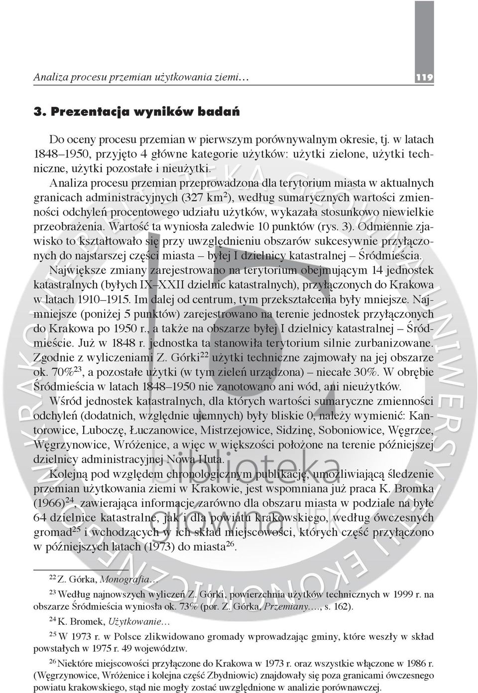 Analiza procesu przemian przeprowadzona dla terytorium miasta w aktualnych granicach administracyjnych (327 km 2 ), według sumarycznych wartości zmienności odchyleń procentowego udziału użytków,