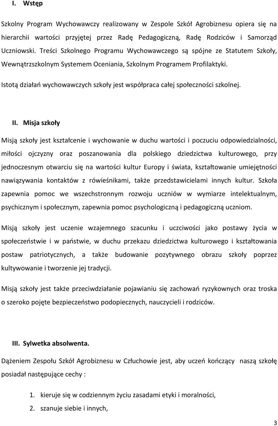 Istotą działań wychowawczych szkoły jest współpraca całej społeczności szkolnej. II.