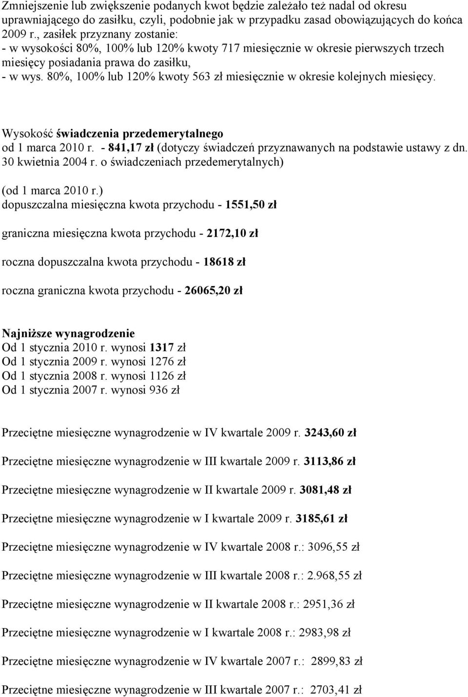 80%, 100% lub 120% kwoty 563 zł miesięcznie w okresie kolejnych miesięcy. Wysokość świadczenia przedemerytalnego od 1 marca 2010 r.