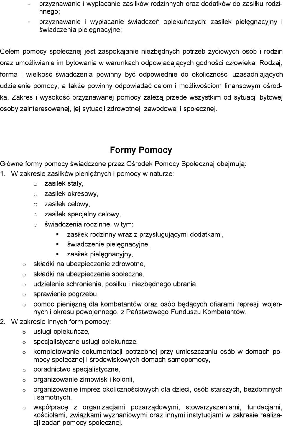 Rdzaj, frma i wielkść świadczenia pwinny być dpwiednie d klicznści uzasadniających udzielenie pmcy, a także pwinny dpwiadać celm i mżliwścim finanswym śrdka.