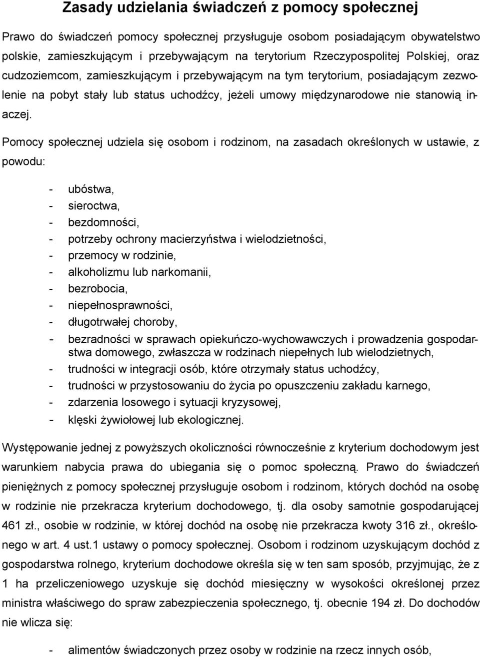 Pmcy spłecznej udziela się sbm i rdzinm, na zasadach kreślnych w ustawie, z pwdu: - ubóstwa, - sierctwa, - bezdmnści, - ptrzeby chrny macierzyństwa i wieldzietnści, - przemcy w rdzinie, - alkhlizmu