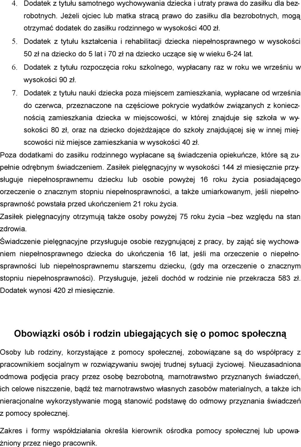 Ddatek z tytułu kształcenia i rehabilitacji dziecka niepełnsprawneg w wyskści 50 zł na dzieck d 5 lat i 70 zł na dzieck uczące się w wieku 6-