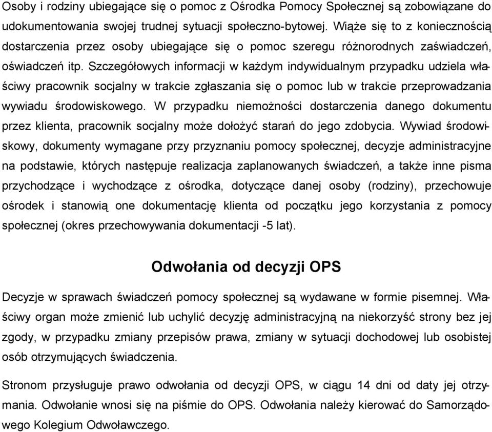 Szczegółwych infrmacji w każdym indywidualnym przypadku udziela właściwy pracwnik scjalny w trakcie zgłaszania się pmc lub w trakcie przeprwadzania wywiadu śrdwiskweg.