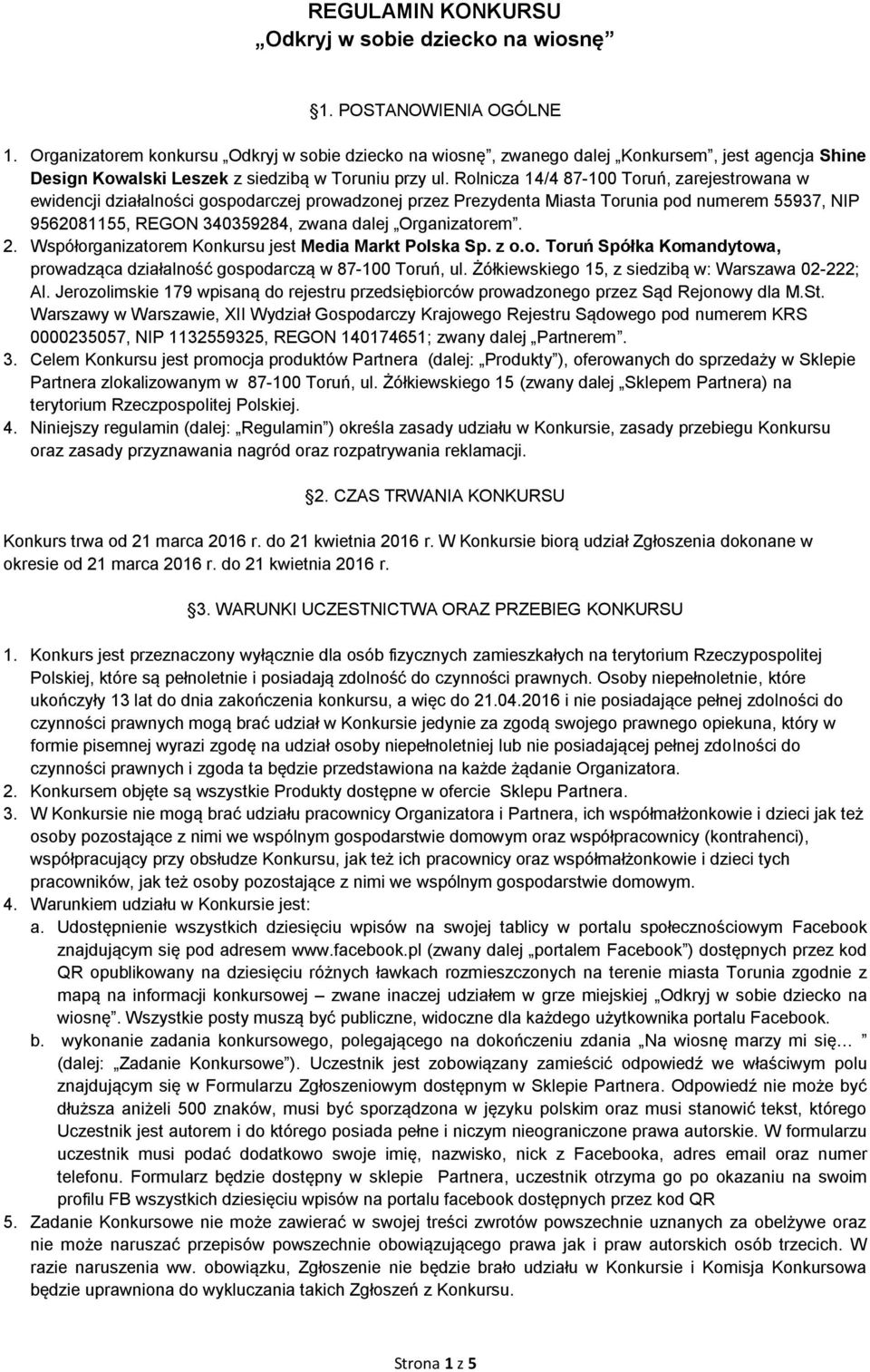 Rolnicza 14/4 87-100 Toruń, zarejestrowana w ewidencji działalności gospodarczej prowadzonej przez Prezydenta Miasta Torunia pod numerem 55937, NIP 9562081155, REGON 340359284, zwana dalej