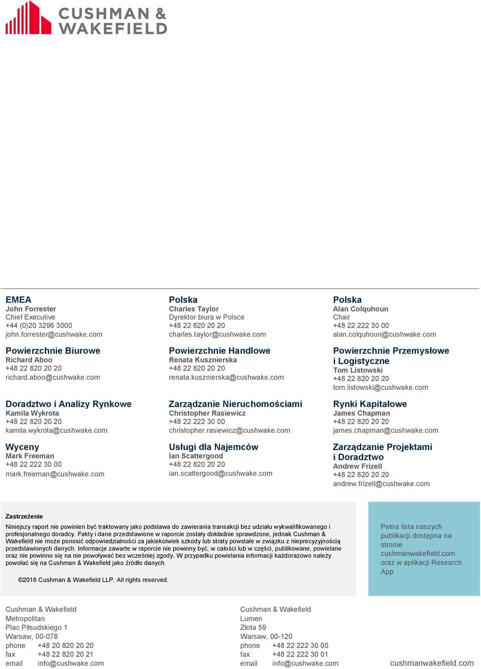 com Powierzchnie Handlowe Renata Kusznierska renata.kusznierska@cushwake.com Zarządzanie Nieruchomościami Christopher Rasiewicz +48 22 222 3 christopher.rasiewicz@cushwake.