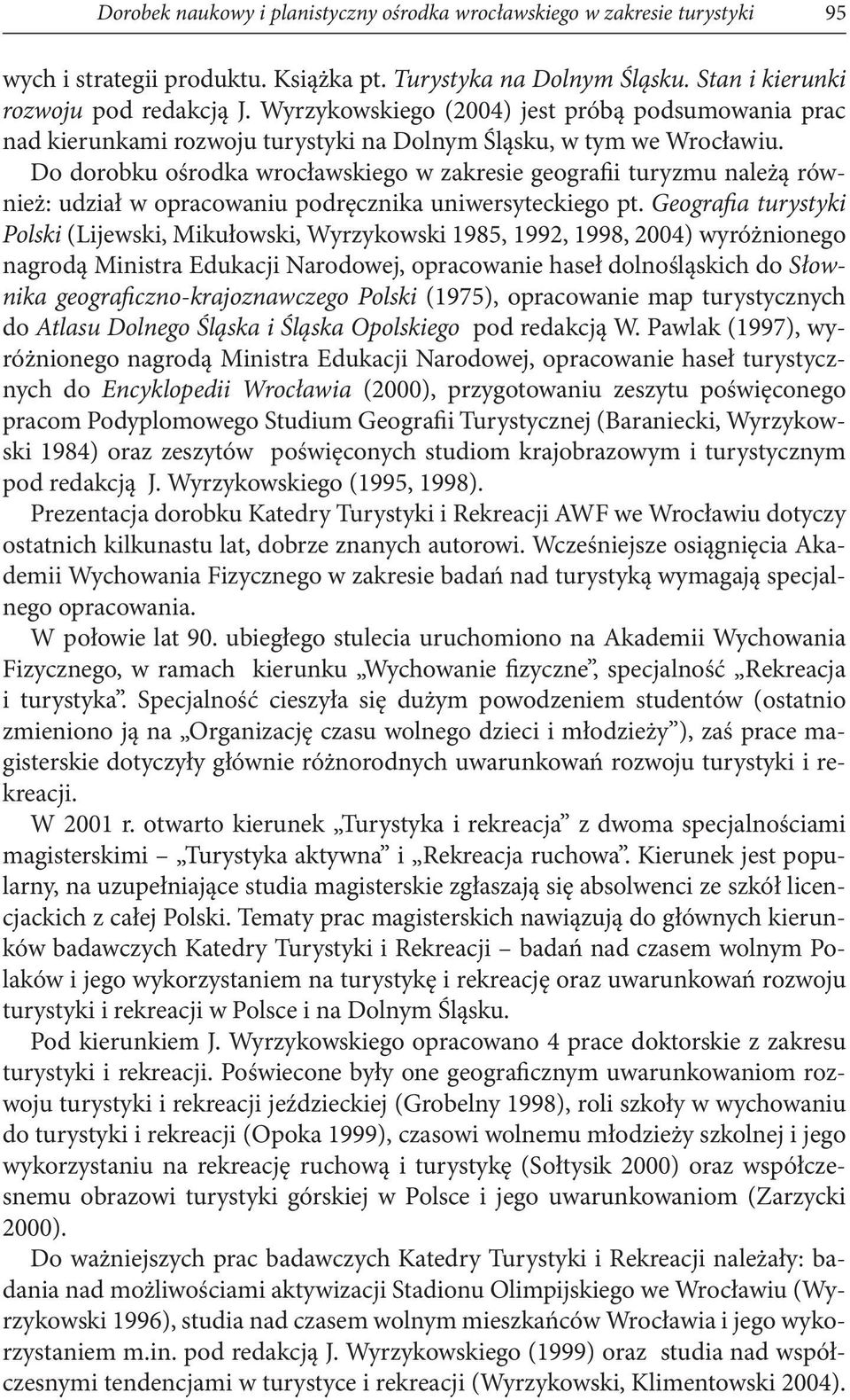 Do dorobku ośrodka wrocławskiego w zakresie geografii turyzmu należą również: udział w opracowaniu podręcznika uniwersyteckiego pt.