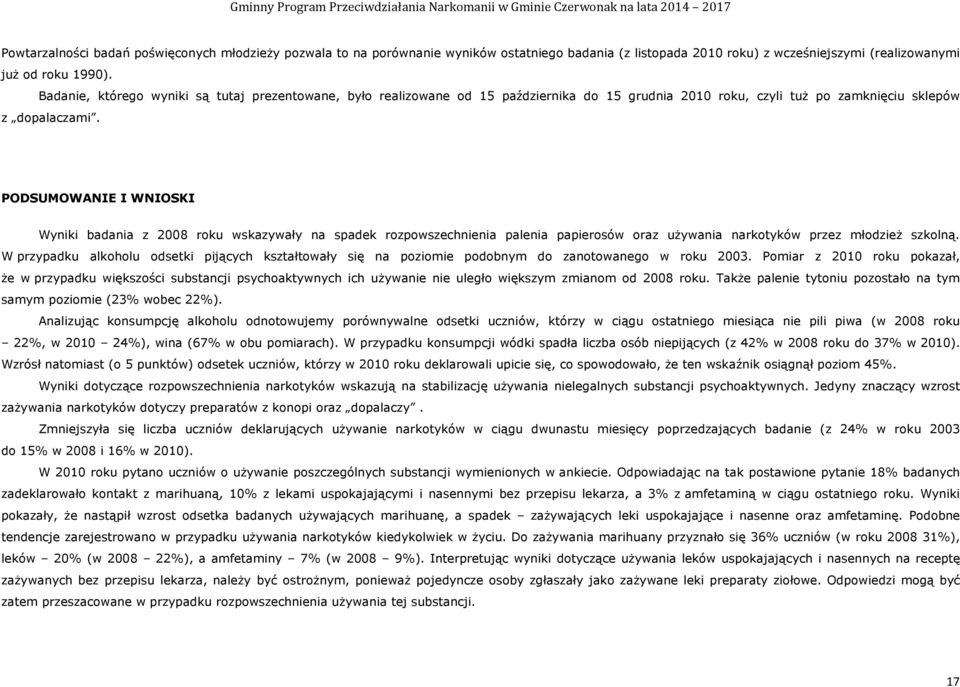 PODSUMOWANIE I WNIOSKI Wyniki badania z 2008 roku wskazywały na spadek rozpowszechnienia palenia papierosów oraz używania narkotyków przez młodzież szkolną.