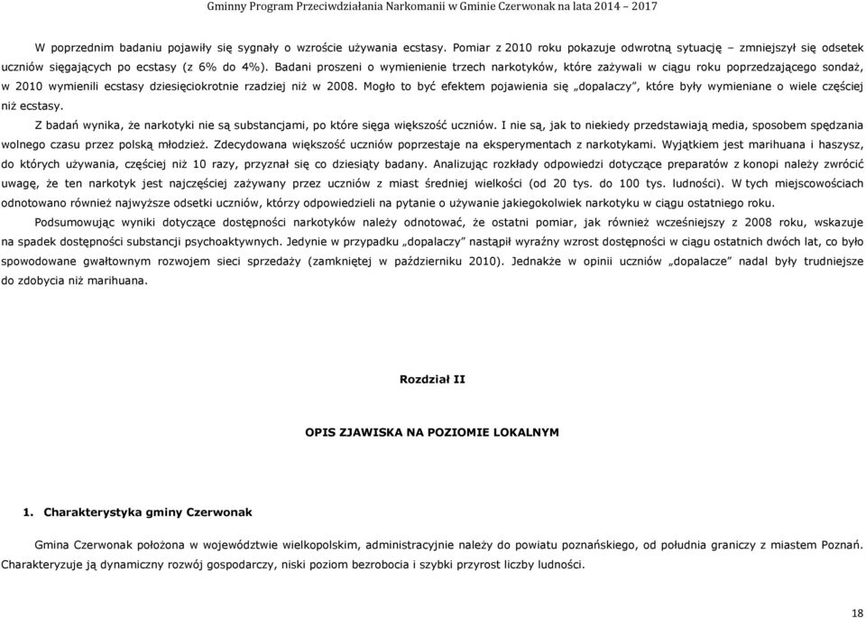 Mogło to być efektem pojawienia się dopalaczy, które były wymieniane o wiele częściej niż ecstasy. Z badań wynika, że narkotyki nie są substancjami, po które sięga większość uczniów.