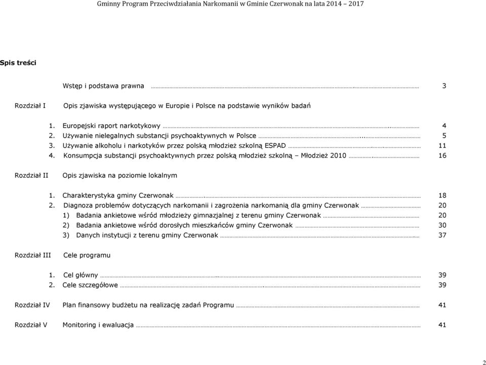 Konsumpcja substancji psychoaktywnych przez polską młodzież szkolną Młodzież 2010. 16 Rozdział II Opis zjawiska na poziomie lokalnym 1. Charakterystyka gminy Czerwonak. 18 2.
