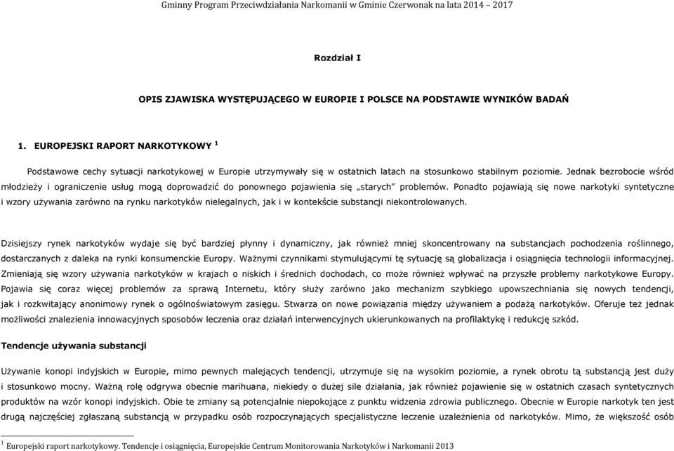 Jednak bezrobocie wśród młodzieży i ograniczenie usług mogą doprowadzić do ponownego pojawienia się starych problemów.
