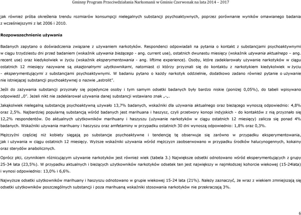 Respondenci odpowiadali na pytania o kontakt z substancjami psychoaktywnymi w ciągu trzydziestu dni przed badaniem (wskaźnik używania bieżącego - ang.