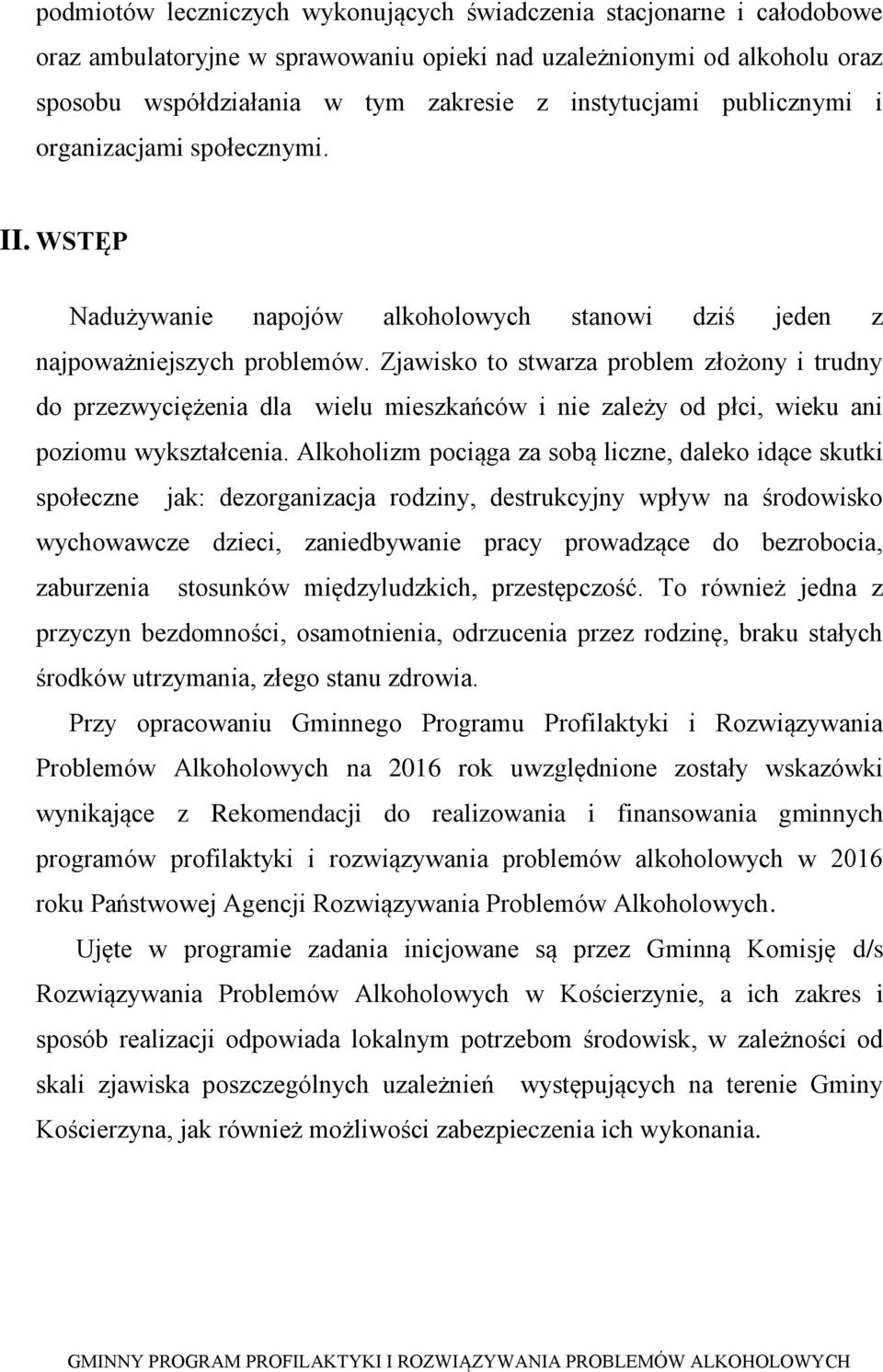 Zjawisko to stwarza problem złożony i trudny do przezwyciężenia dla wielu mieszkańców i nie zależy od płci, wieku ani poziomu wykształcenia.