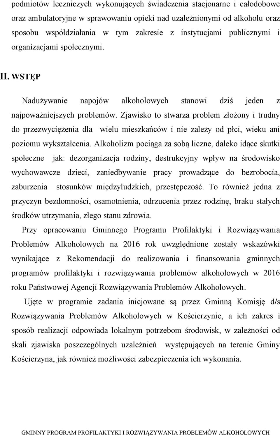 Zjawisko to stwarza problem złożony i trudny do przezwyciężenia dla wielu mieszkańców i nie zależy od płci, wieku ani poziomu wykształcenia.