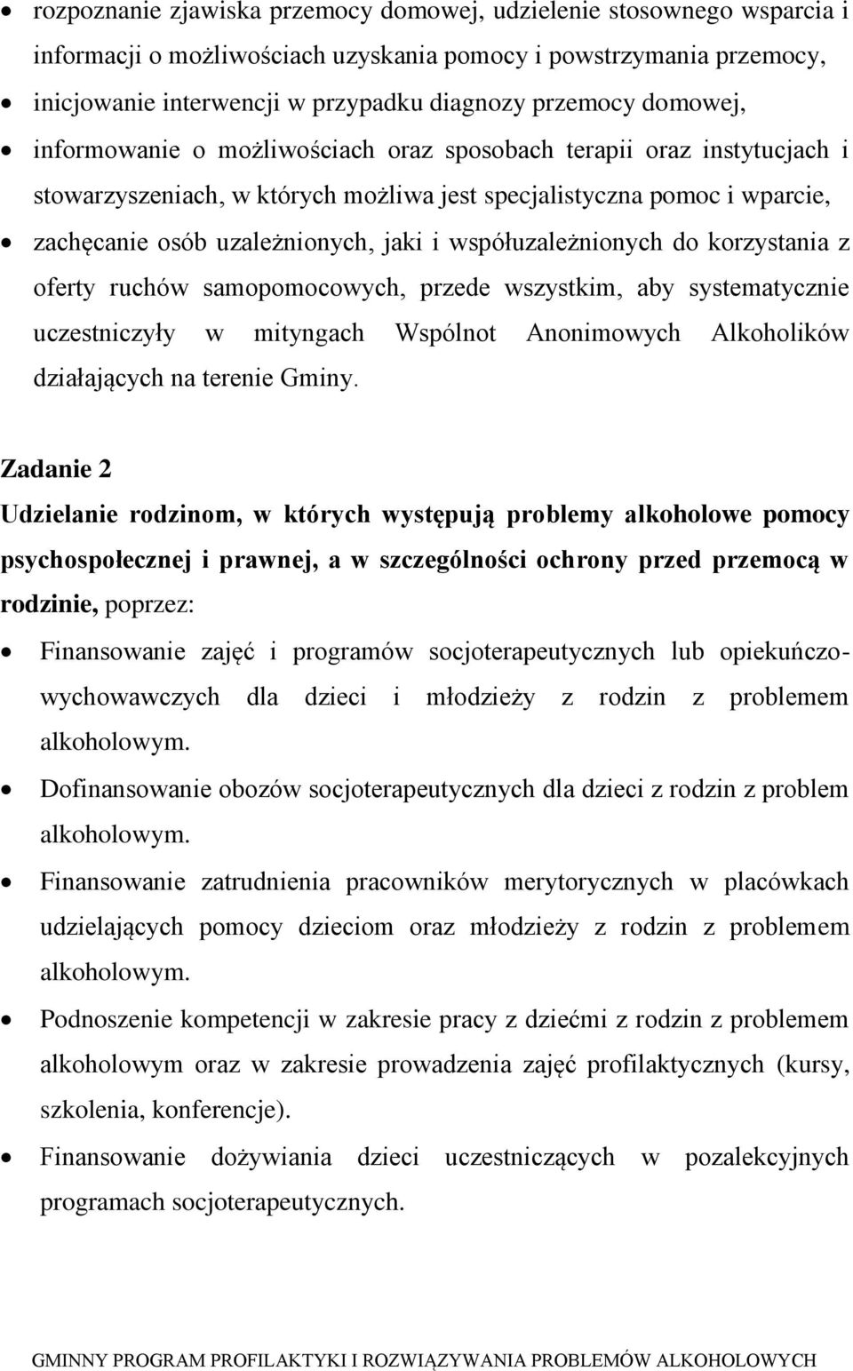 współuzależnionych do korzystania z oferty ruchów samopomocowych, przede wszystkim, aby systematycznie uczestniczyły w mityngach Wspólnot Anonimowych Alkoholików działających na terenie Gminy.