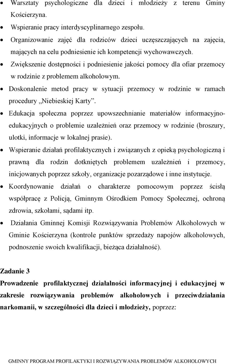 Zwiększenie dostępności i podniesienie jakości pomocy dla ofiar przemocy w rodzinie z problemem alkoholowym.